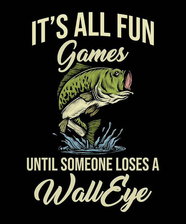 Its All Fun Games Until Someone Loses A Walleye Poster