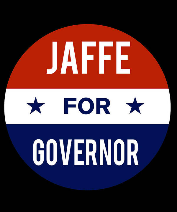 Election Poster featuring the digital art Jaffe For Governor by Flippin Sweet Gear