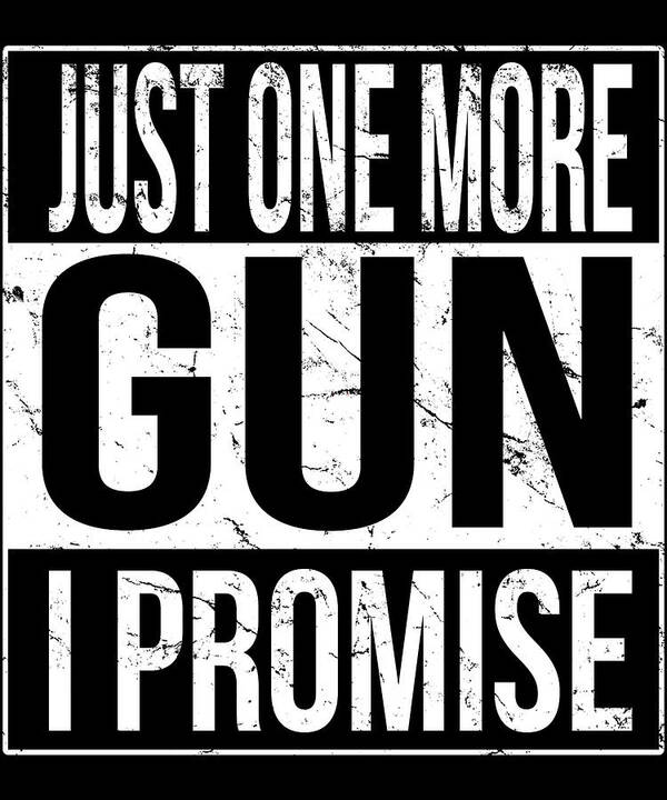 Funny Poster featuring the digital art Just One More Gun I Promise by Flippin Sweet Gear