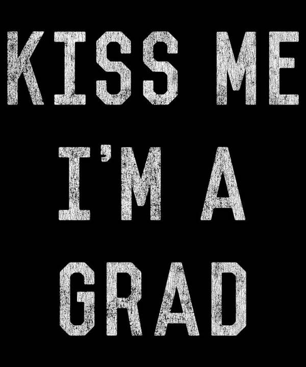 Funny Poster featuring the digital art Kiss Me Im a Grad Graduation by Flippin Sweet Gear