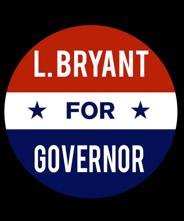 Election Poster featuring the digital art L Bryant For Governor by Flippin Sweet Gear