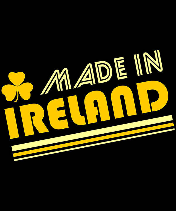 Made In Ireland Poster featuring the digital art Made In Ireland by Flippin Sweet Gear
