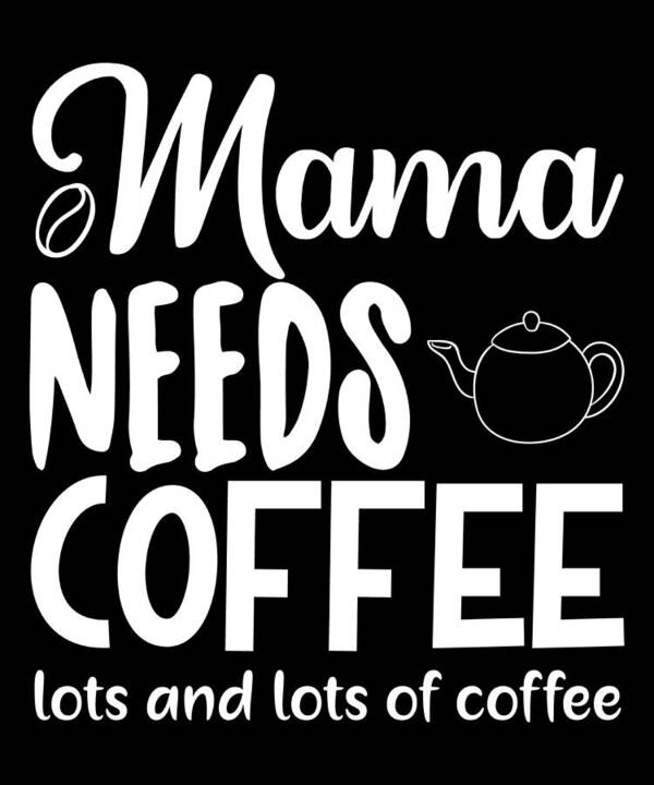 Coffee Lovers Gift Poster featuring the digital art Mama Needs Coffee Lots and Lots of Coffee by Caterina Christakos
