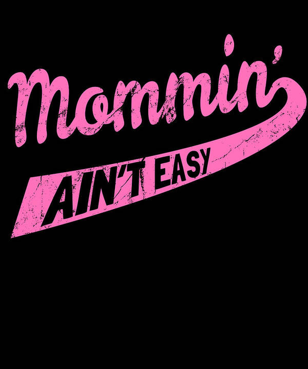 Gifts For Mom Poster featuring the digital art Mommin Aint Easy by Flippin Sweet Gear