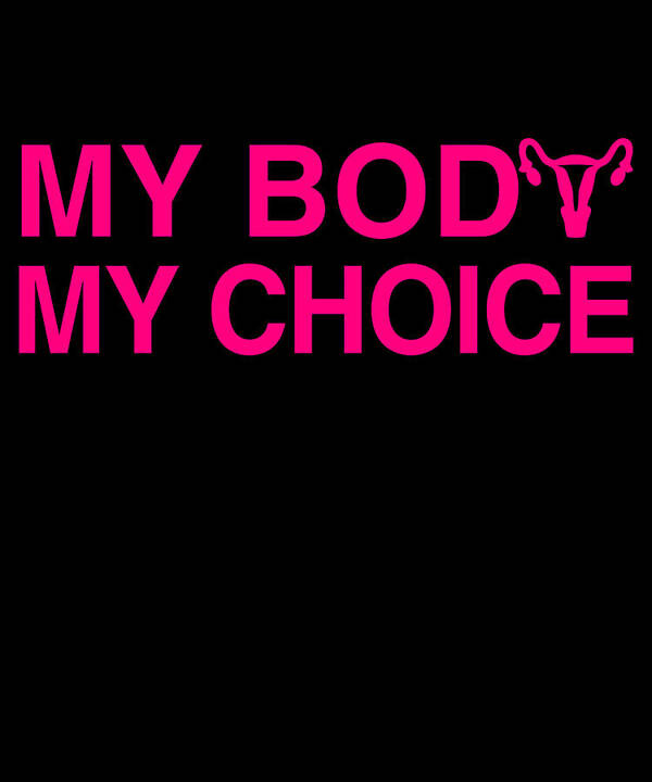 Funny Poster featuring the digital art My Body My Choice Womens Rights by Flippin Sweet Gear