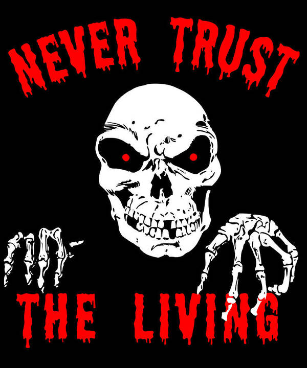 Funny Poster featuring the digital art Never Trust The Living Halloween by Flippin Sweet Gear
