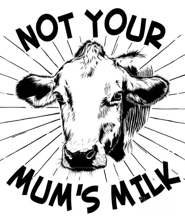 Funny Poster featuring the digital art Not Your Mums Milk Vegan by Flippin Sweet Gear