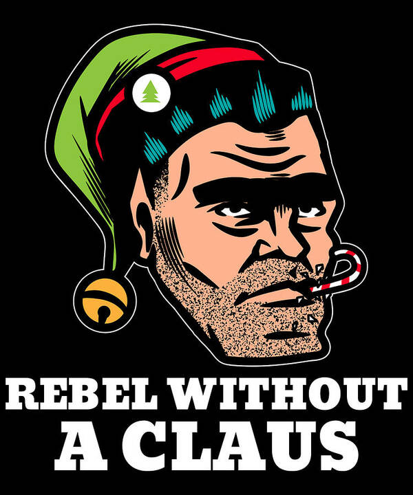 Christmas 2023 Poster featuring the digital art Rebellious Elf Rebel Without a Claus Funny Christmas Pun by Flippin Sweet Gear