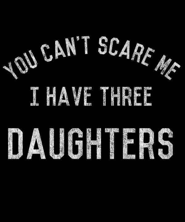 Funny Poster featuring the digital art Retro You Cant Scare Me I Have Three Daughters by Flippin Sweet Gear