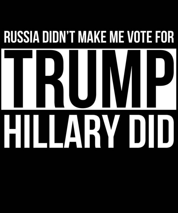 Cool Poster featuring the digital art Russia Didnt Make Me Vote For Trump Hillary Did by Flippin Sweet Gear