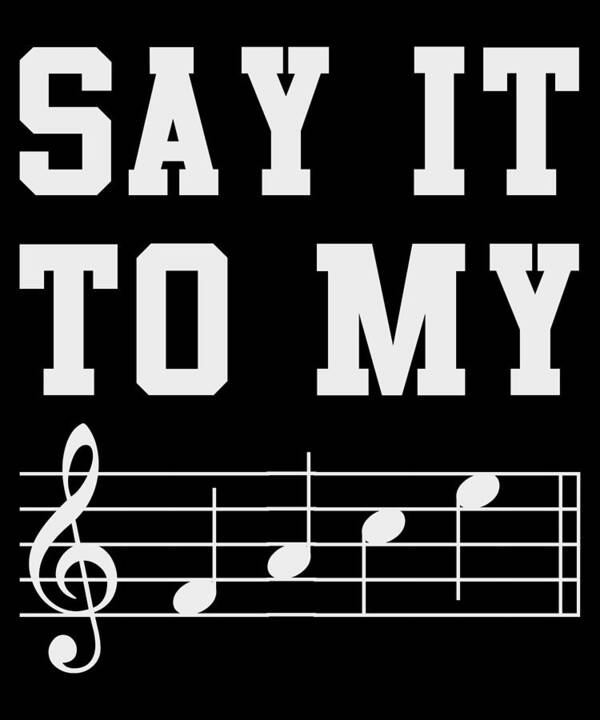 Funny Poster featuring the digital art Say It To My Face Sheet Music by Flippin Sweet Gear