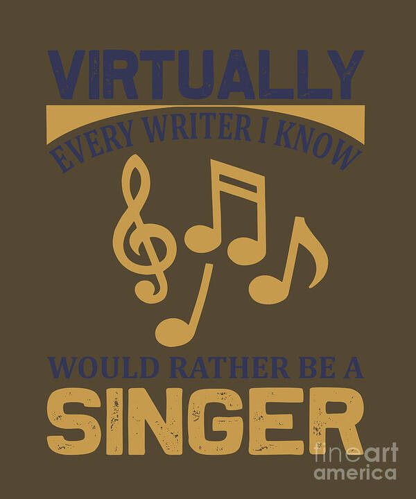 Singing Poster featuring the digital art Singing Gift Virtually Every Writer I Know Should Be Singer by Jeff Creation