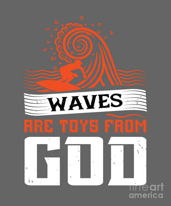 Surfer Poster featuring the digital art Surfer Gift Waves Are Toys From God by Jeff Creation