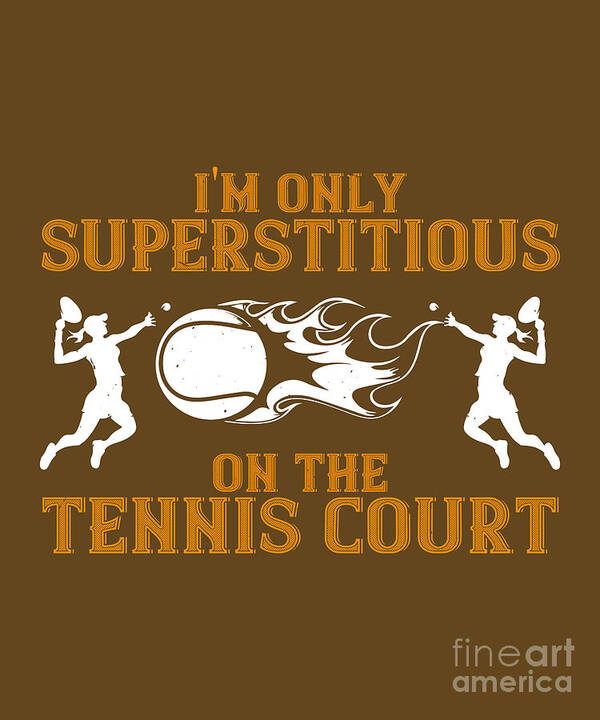Tennis Poster featuring the digital art Tennis Player Gift I'm Only Superstitious On The Tennis Court by Jeff Creation