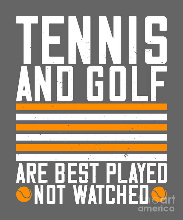 Tennis Poster featuring the digital art Tennis Player Gift Tennis And Golf Are Best Played by Jeff Creation