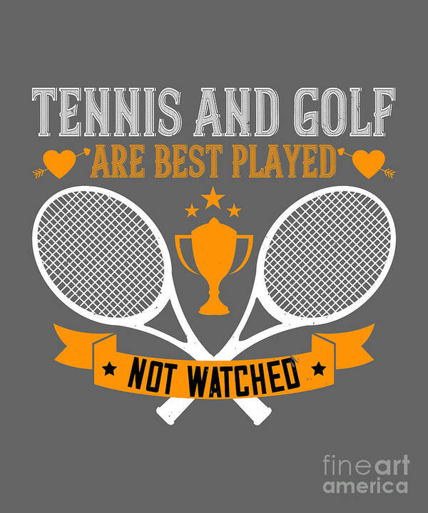 Tennis Poster featuring the digital art Tennis Player Gift Tennis And Golf Are Best Played Not Watched by Jeff Creation
