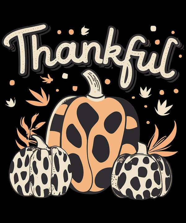 Thanksgiving 2023 Poster featuring the digital art Thankful Thanksgiving Fall Vibes by Flippin Sweet Gear