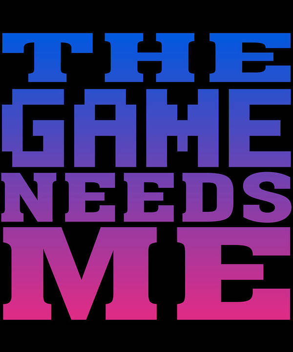 Funny Poster featuring the digital art The Game Needs Me by Flippin Sweet Gear