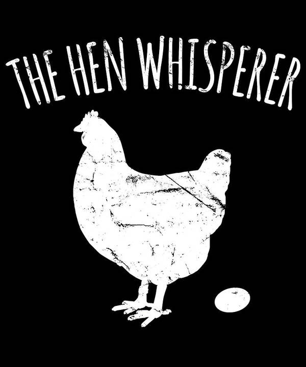 Funny Poster featuring the digital art The Hen Whisperer Chicken Farmer by Flippin Sweet Gear