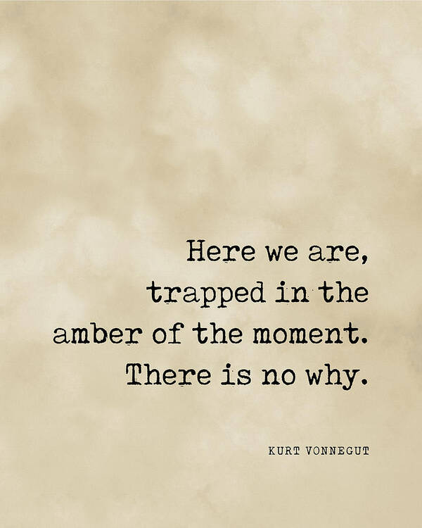 Trapped In The Amber Of The Moment Poster featuring the digital art Trapped in the amber of the moment - Kurt Vonnegut Quote - Literature - Typewriter Print - Vintage by Studio Grafiikka