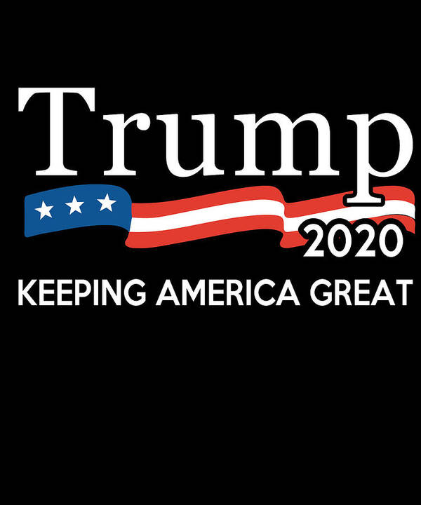 Republican Poster featuring the digital art Trump 2020 Keeping America Great by Flippin Sweet Gear
