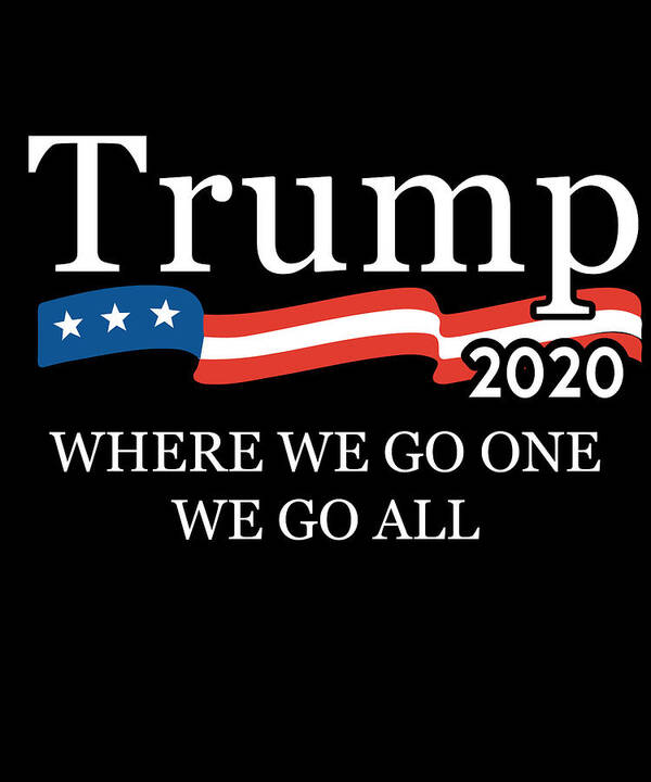 Trump 2020 Poster featuring the digital art Trump 2020 Where We Go One We Go All WWG1WGA by Flippin Sweet Gear