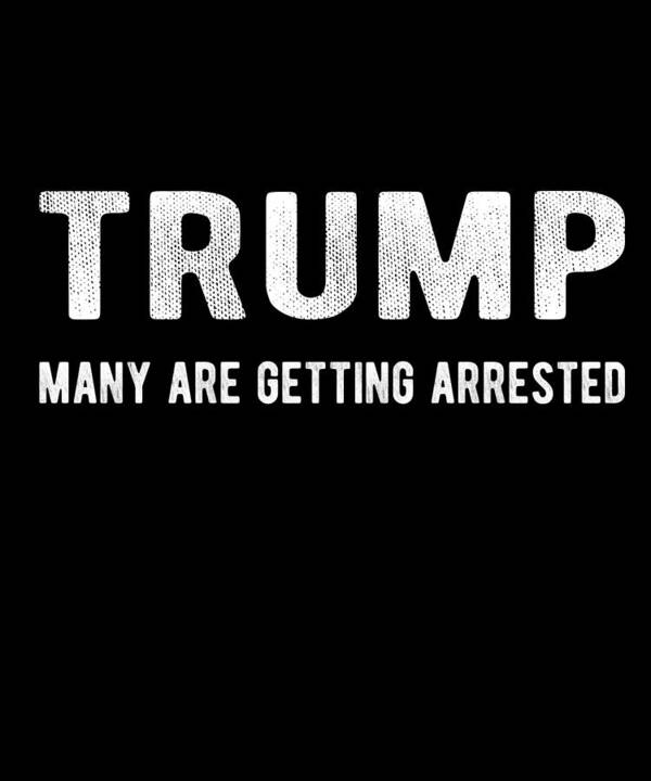 Funny Poster featuring the digital art Trump Many Are Getting Arrested by Flippin Sweet Gear