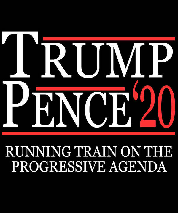 Republican Poster featuring the digital art Trump Pence 2020 Running Train on the Progressive Agenda by Flippin Sweet Gear