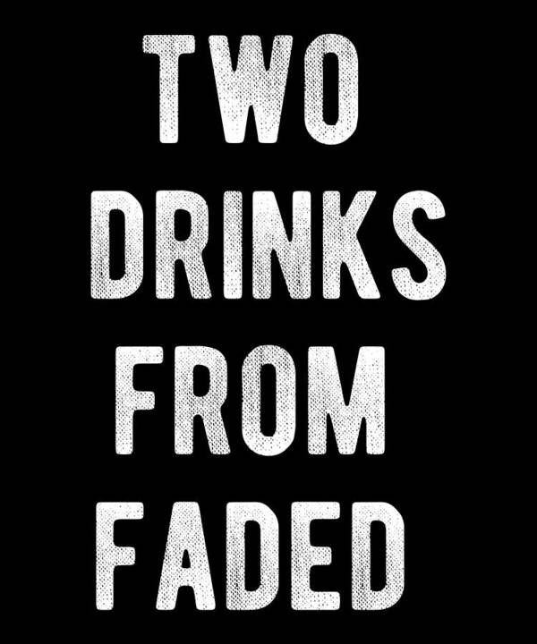 Funny Poster featuring the digital art Two Drinks From Faded by Flippin Sweet Gear