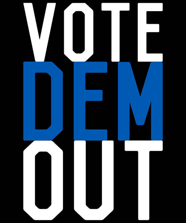 Republican Poster featuring the digital art Vote Dem Out by Flippin Sweet Gear