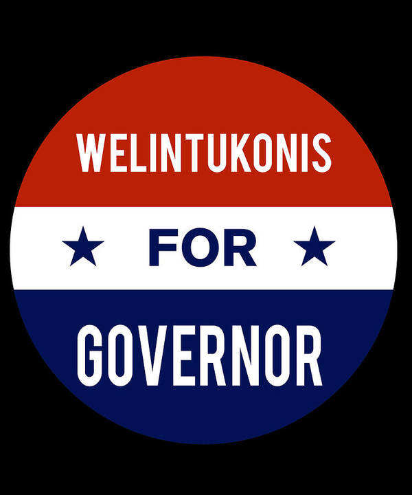 Election Poster featuring the digital art Welintukonis For Governor by Flippin Sweet Gear