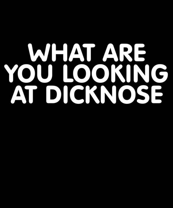 Funny Poster featuring the digital art What Are You Looking At Dicknose by Flippin Sweet Gear