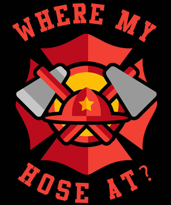 Cool Poster featuring the digital art Where My Hose At Funny Fireman by Flippin Sweet Gear