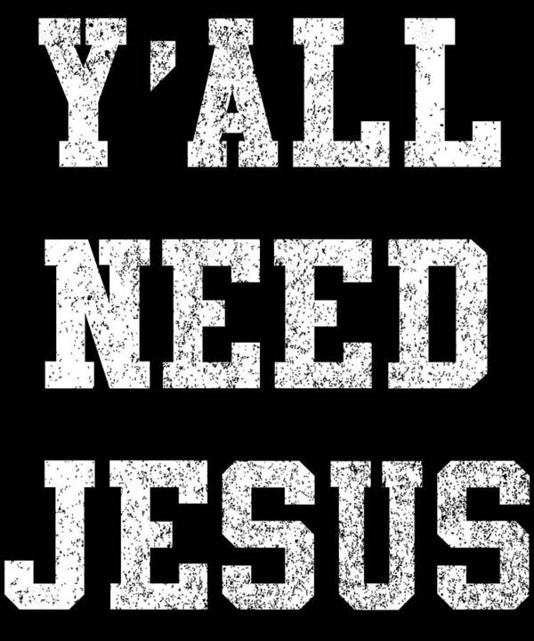 Funny Poster featuring the digital art Yall Need Jesus by Flippin Sweet Gear