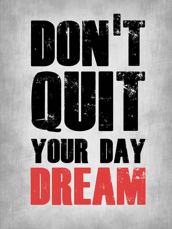  Poster featuring the digital art Don't Quit Your Day Dream 1 by Naxart Studio