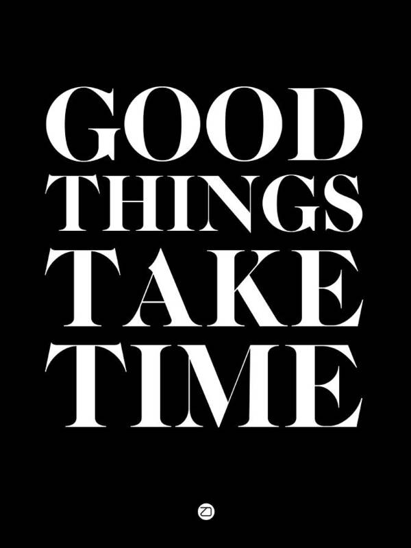 Good Things Poster featuring the digital art Good Things Take Time 1 by Naxart Studio