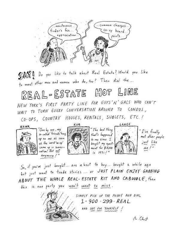 
Real-estate Hot Line: Drawing Describes 

Real-estate Hot Line: Drawing Describes 
Real Estate Poster featuring the drawing Say! Do You Like To Talk About Real Estate? by Roz Chast