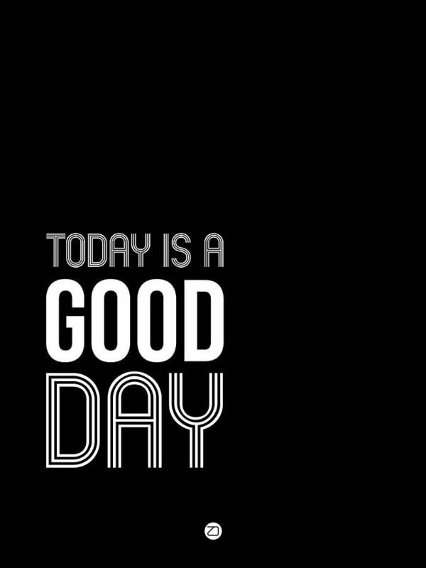 Good Day Poster featuring the digital art Today is a Good Day Poster by Naxart Studio