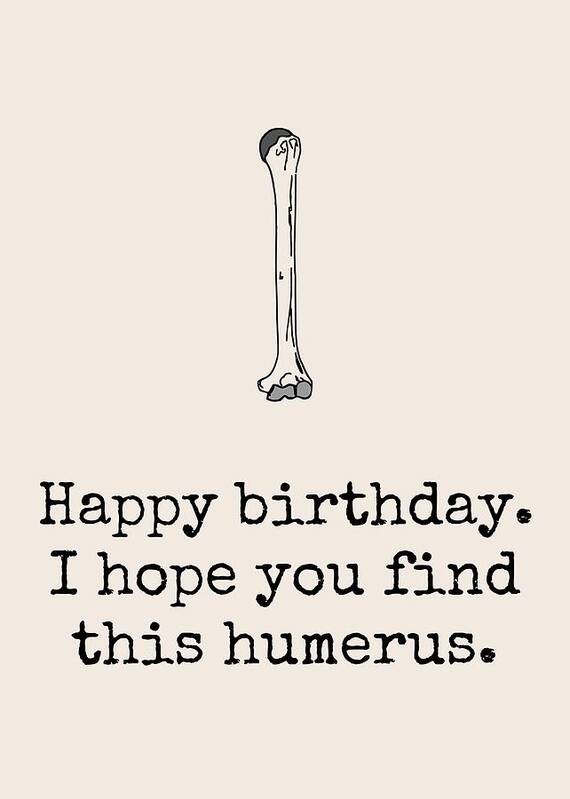 Funny Poster featuring the digital art Archeologist Birthday Card - Funny Archeology Birthday Card - Anatomy Birthday Card - Humerus by Joey Lott