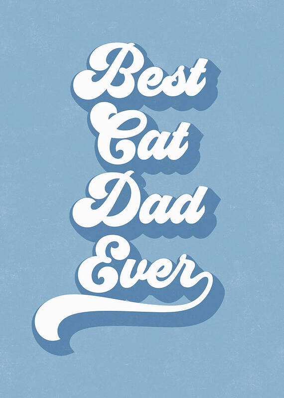 Cat Poster featuring the digital art Best Cad Dad Ever Blue- Art by Linda Woods by Linda Woods