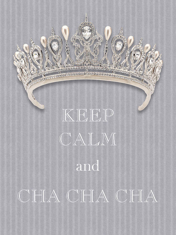 Keep Calm And Cha Cha Cha Poster featuring the photograph Keep Calm and Cha Cha Cha Diamond Tiara Gray Flannel by Kathy Anselmo