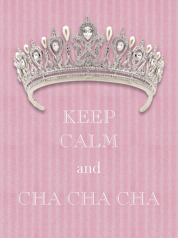 Keep Calm And Cha Cha Cha Poster featuring the photograph Keep Calm and Cha Cha Cha Diamond Tiara Pink Flannel by Kathy Anselmo