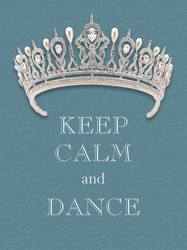 Keep Calm And Dance Poster featuring the photograph Keep Calm and Dance Diamond Tiara Turquoise Texture by Kathy Anselmo