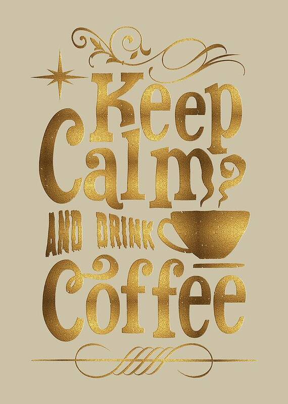 Keep Calm Poster featuring the digital art Keep Calm and Drink Coffee typography by Georgeta Blanaru