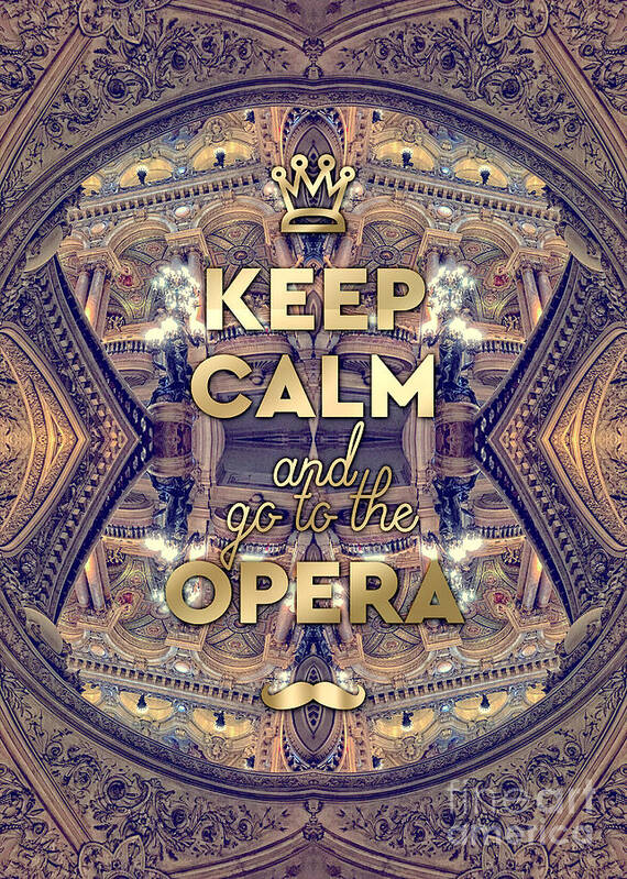 Keep Calm And Go To The Opera Poster featuring the photograph Keep Calm and Go to the Opera Garnier Paris by Beverly Claire Kaiya