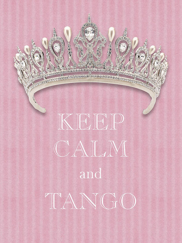 Keep Calm And Tango Poster featuring the photograph Keep Calm and Tango Diamond Tiara Pink Flannel by Kathy Anselmo
