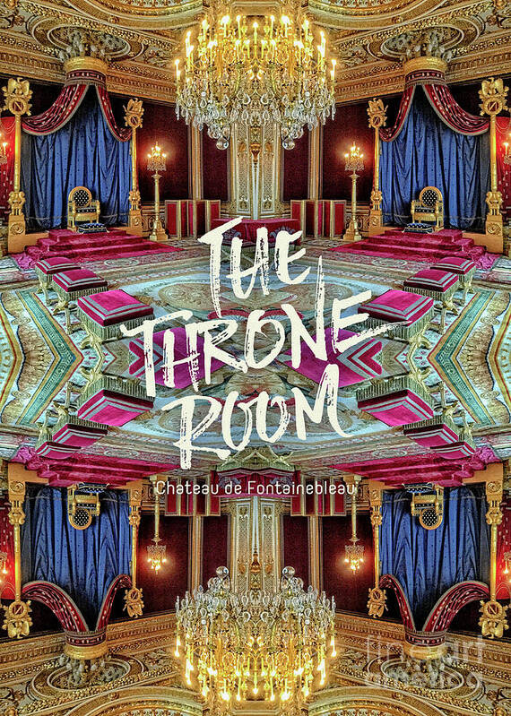 The Throne Room Poster featuring the photograph The Throne Room Fontainebleau Chateau Gorgeous Royal Interior by Beverly Claire Kaiya