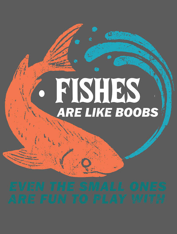 Fishes Are Like Boobs - Fishing For Men Women Fisherman Angling Outdoor  Poster
