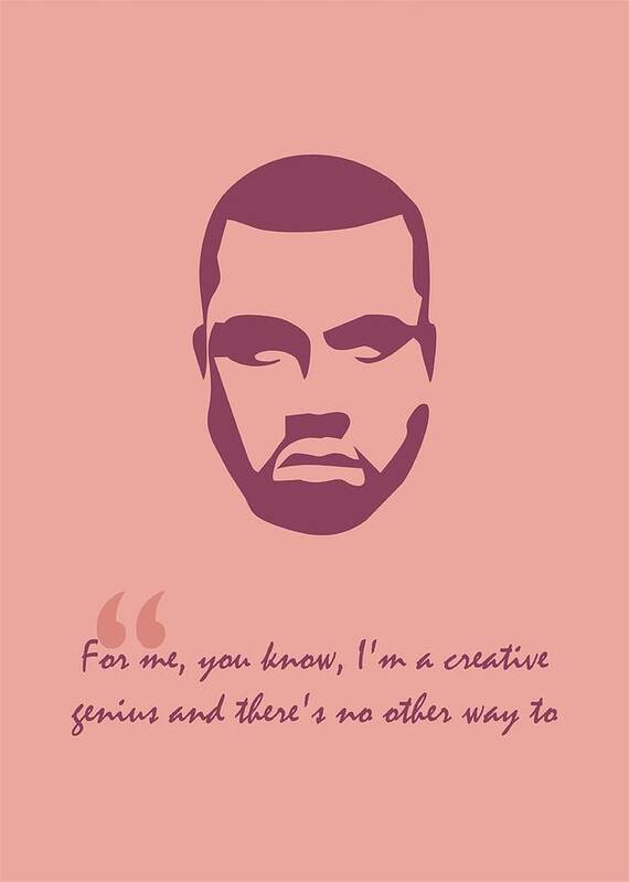 Kanye West Quote Poster by Ahmad Nusyirwan - Fine Art America