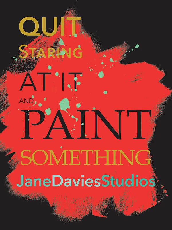 Inspiration Poster featuring the digital art Paint Something 2 by Jane Davies